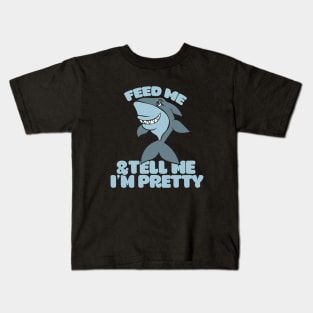 Feed me and Tell me I'm pretty shark Kids T-Shirt